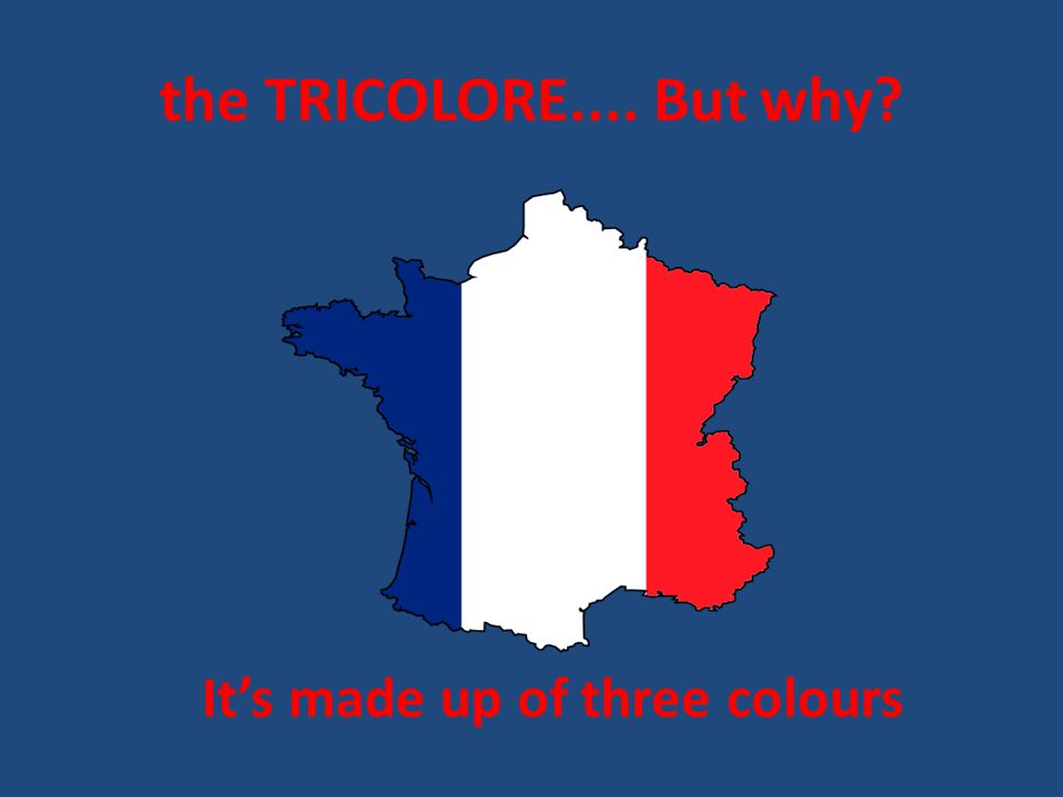 the TRICOLORE.... But why Its made up of three colours