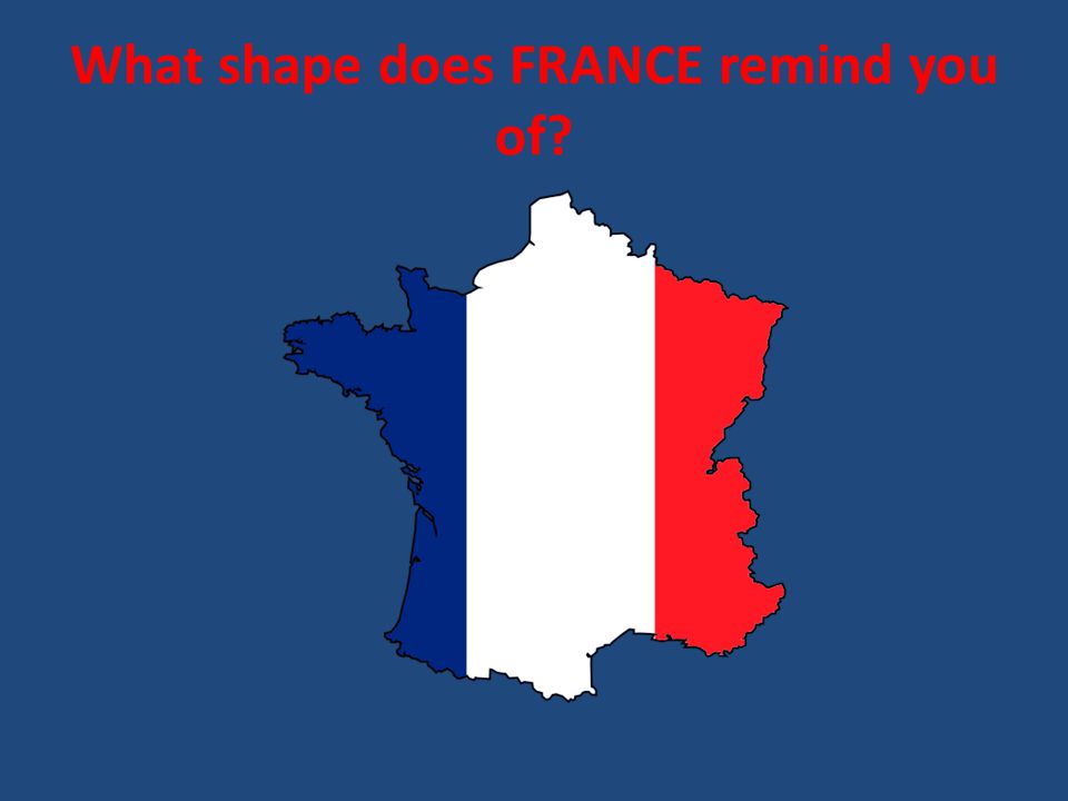 What shape does FRANCE remind you of