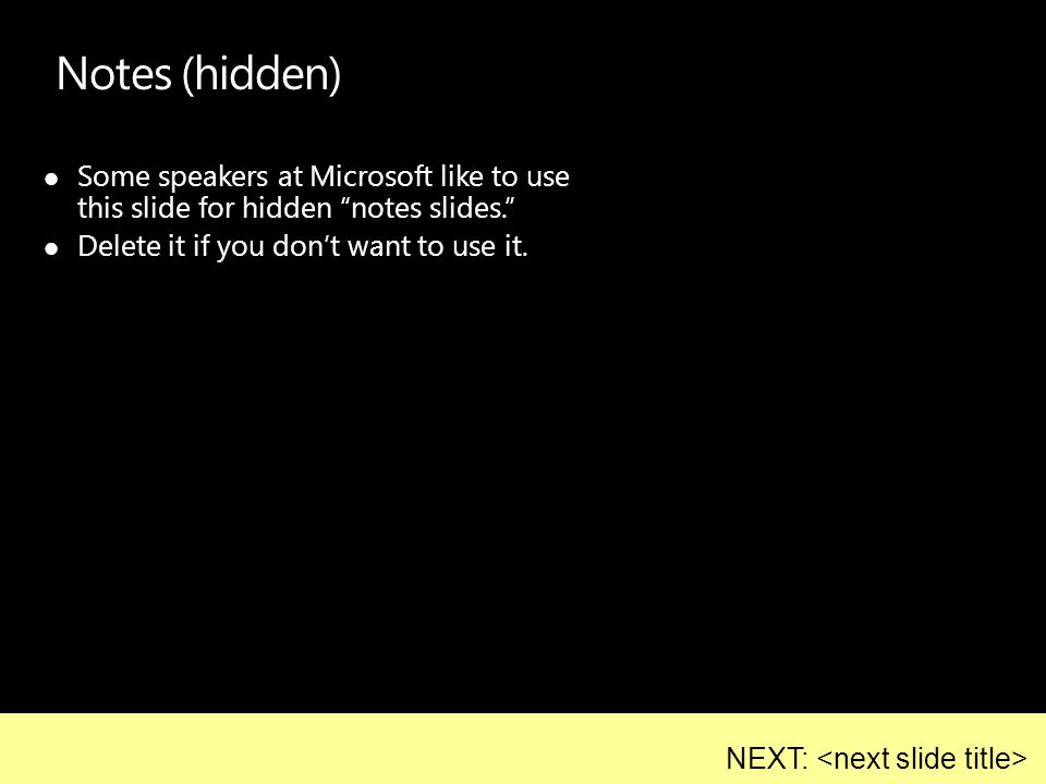 Notes (hidden) Some speakers at Microsoft like to use this slide for hidden notes slides.