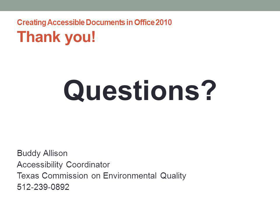 Creating Accessible Documents in Office 2010 Thank you.
