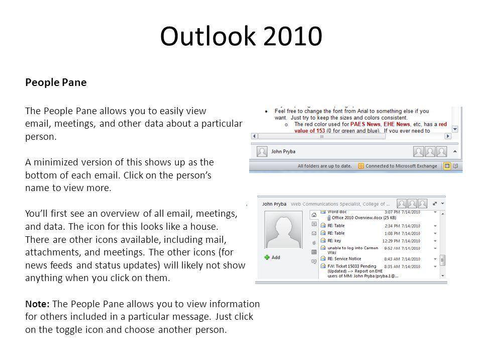 Outlook 2010 People Pane The People Pane allows you to easily view  , meetings, and other data about a particular person.