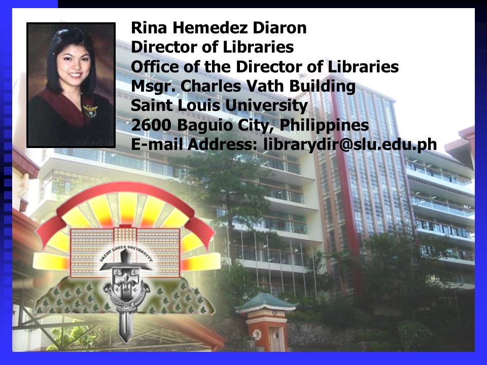 Rina Hemedez Diaron Director of Libraries Office of the Director of Libraries Msgr.