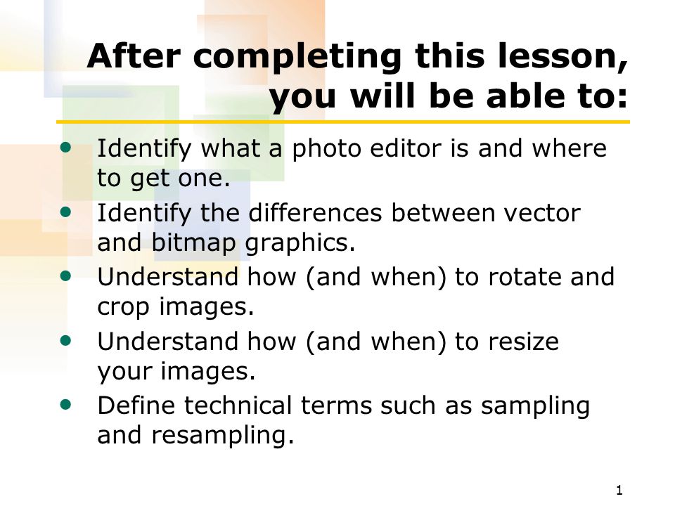 1 After completing this lesson, you will be able to: Identify what a photo editor is and where to get one.