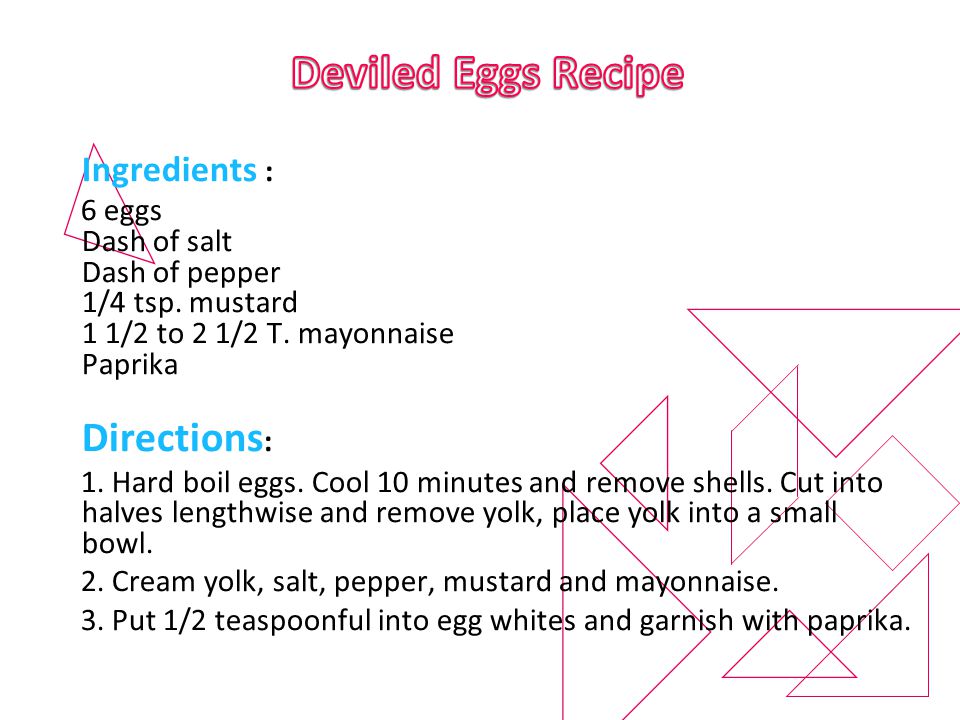 Ingredients : 6 eggs Dash of salt Dash of pepper 1/4 tsp.