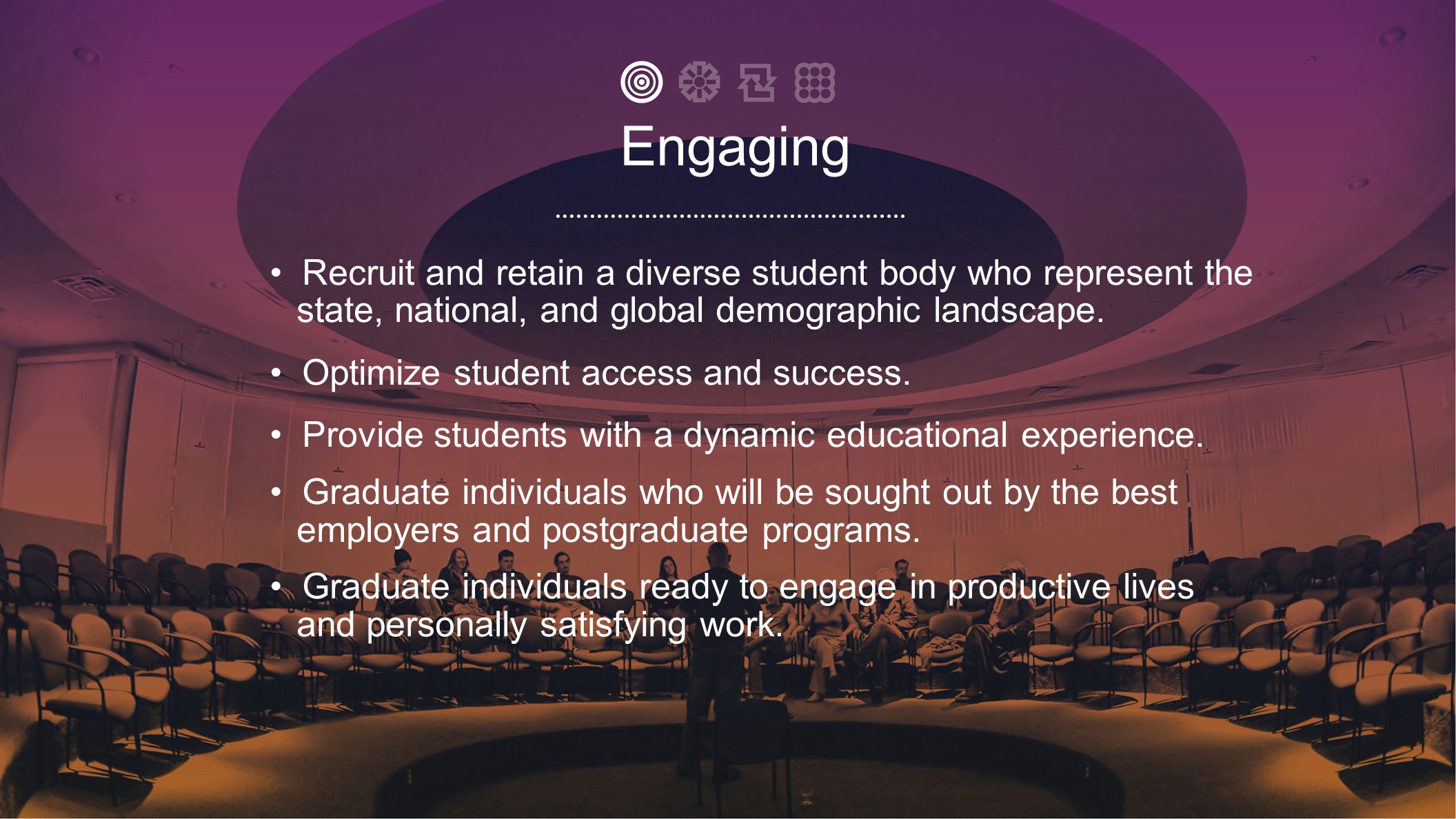 • Recruit and retain a diverse student body who represent the state, national, and global demographic landscape.