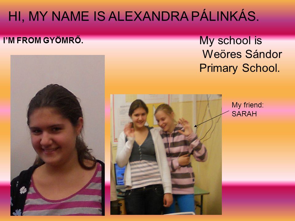 Hi, I am Ottó Velkei. I’m from Hungary. I go to the Weöres Sándor Primary School.