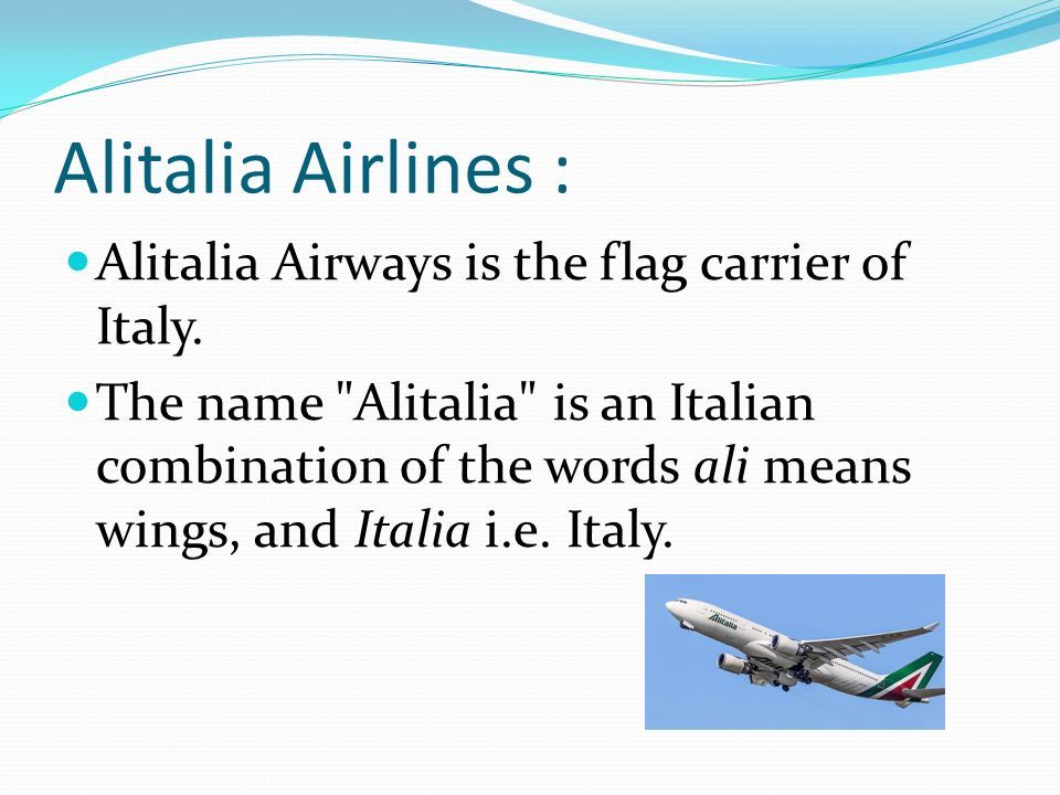 Alitalia Airlines : Alitalia Airways is the flag carrier of Italy.
