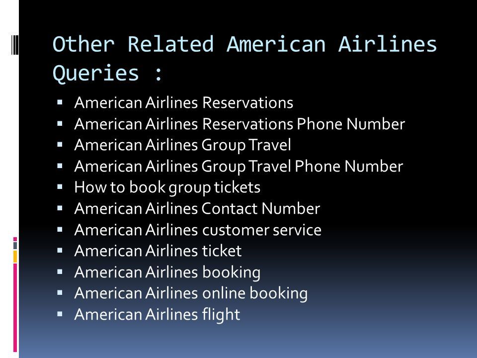 Other Related American Airlines Queries :  American Airlines Reservations  American Airlines Reservations Phone Number  American Airlines Group Travel  American Airlines Group Travel Phone Number  How to book group tickets  American Airlines Contact Number  American Airlines customer service  American Airlines ticket  American Airlines booking  American Airlines online booking  American Airlines flight