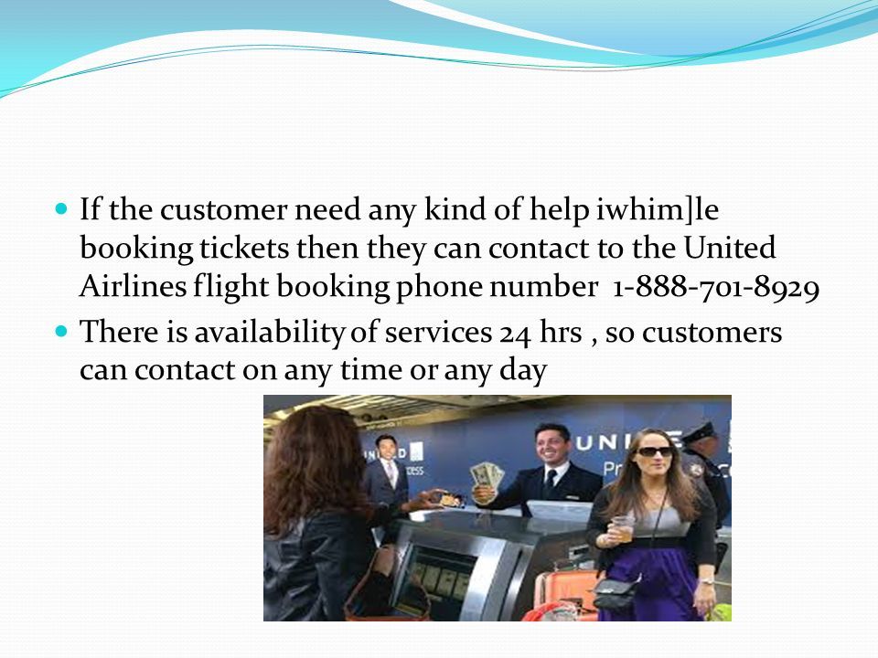 If the customer need any kind of help iwhim]le booking tickets then they can contact to the United Airlines flight booking phone number There is availability of services 24 hrs, so customers can contact on any time or any day