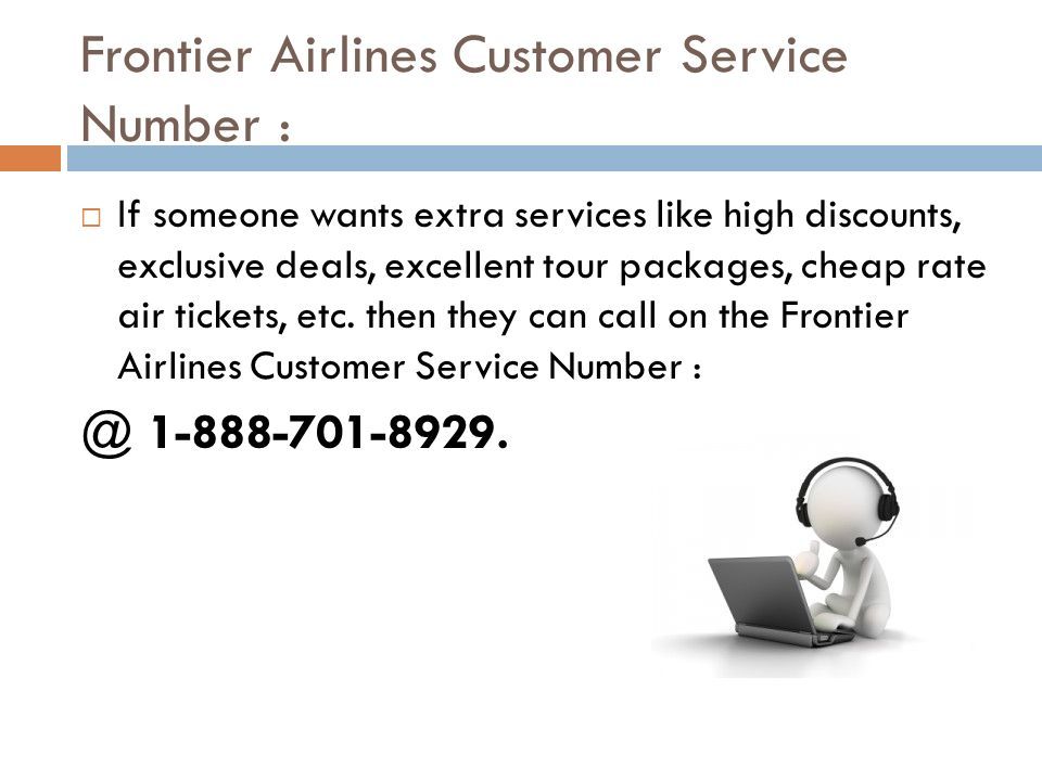 Frontier Airlines Customer Service Number :  If someone wants extra services like high discounts, exclusive deals, excellent tour packages, cheap rate air tickets, etc.