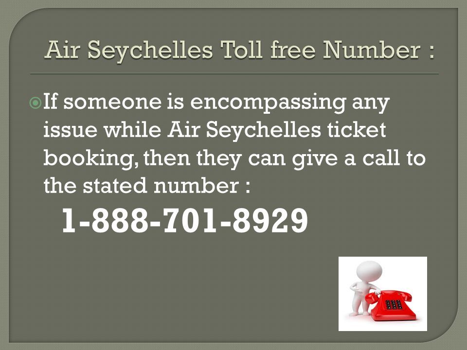  If someone is encompassing any issue while Air Seychelles ticket booking, then they can give a call to the stated number :