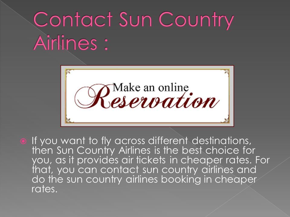  If you want to fly across different destinations, then Sun Country Airlines is the best choice for you, as it provides air tickets in cheaper rates.