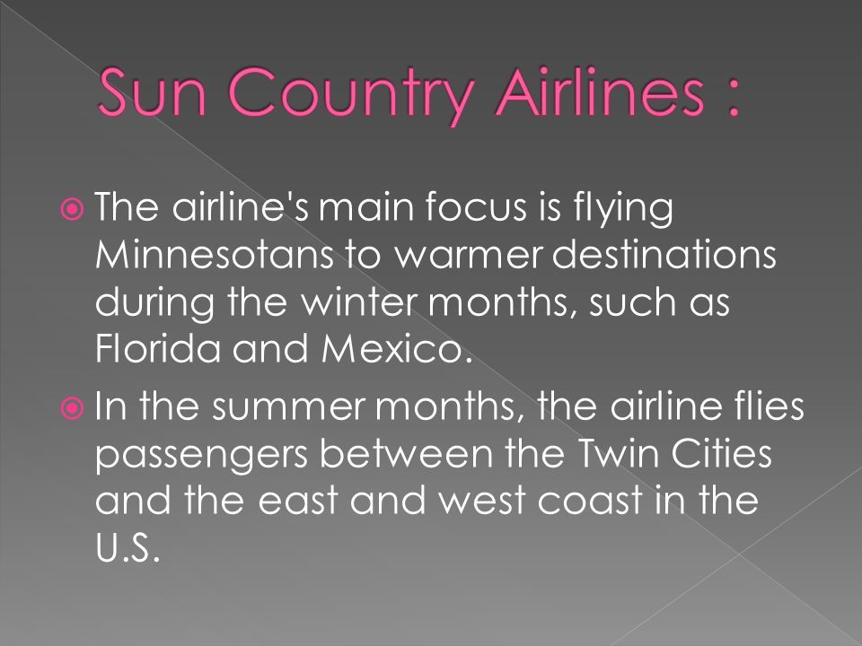  The airline s main focus is flying Minnesotans to warmer destinations during the winter months, such as Florida and Mexico.