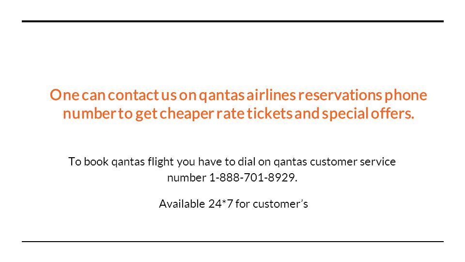 One can contact us on qantas airlines reservations phone number to get cheaper rate tickets and special offers.