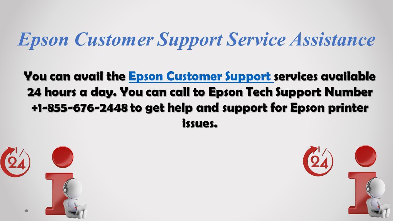 Epson Customer Support Service Assistance You can avail the services available 24 hours a day.