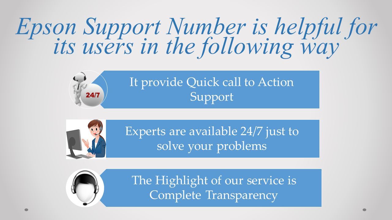 Epson Support Number is helpful for its users in the following way It provide Quick call to Action Support Experts are available 24/7 just to solve your problems The Highlight of our service is Complete Transparency