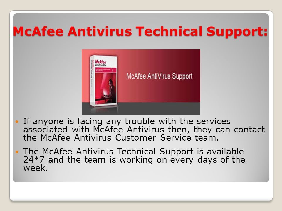 McAfee Antivirus Technical Support: If anyone is facing any trouble with the services associated with McAfee Antivirus then, they can contact the McAfee Antivirus Customer Service team.