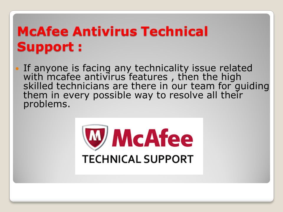 McAfee Antivirus Technical Support : If anyone is facing any technicality issue related with mcafee antivirus features, then the high skilled technicians are there in our team for guiding them in every possible way to resolve all their problems.