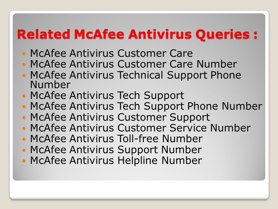 Related McAfee Antivirus Queries : McAfee Antivirus Customer Care McAfee Antivirus Customer Care Number McAfee Antivirus Technical Support Phone Number McAfee Antivirus Tech Support McAfee Antivirus Tech Support Phone Number McAfee Antivirus Customer Support McAfee Antivirus Customer Service Number McAfee Antivirus Toll-free Number McAfee Antivirus Support Number McAfee Antivirus Helpline Number