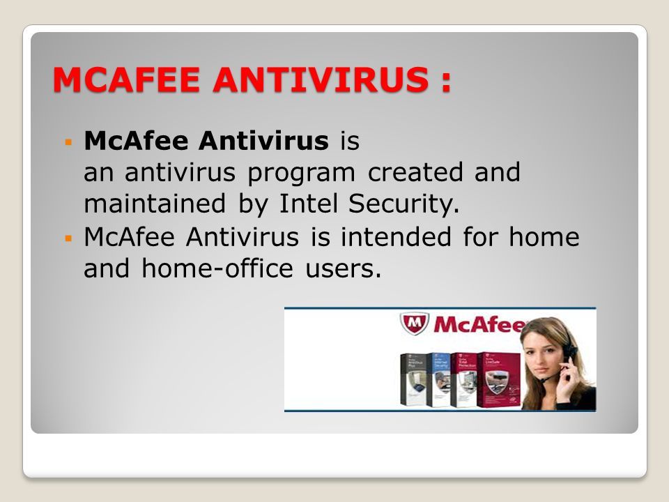 MCAFEE ANTIVIRUS :  McAfee Antivirus is an antivirus program created and maintained by Intel Security.