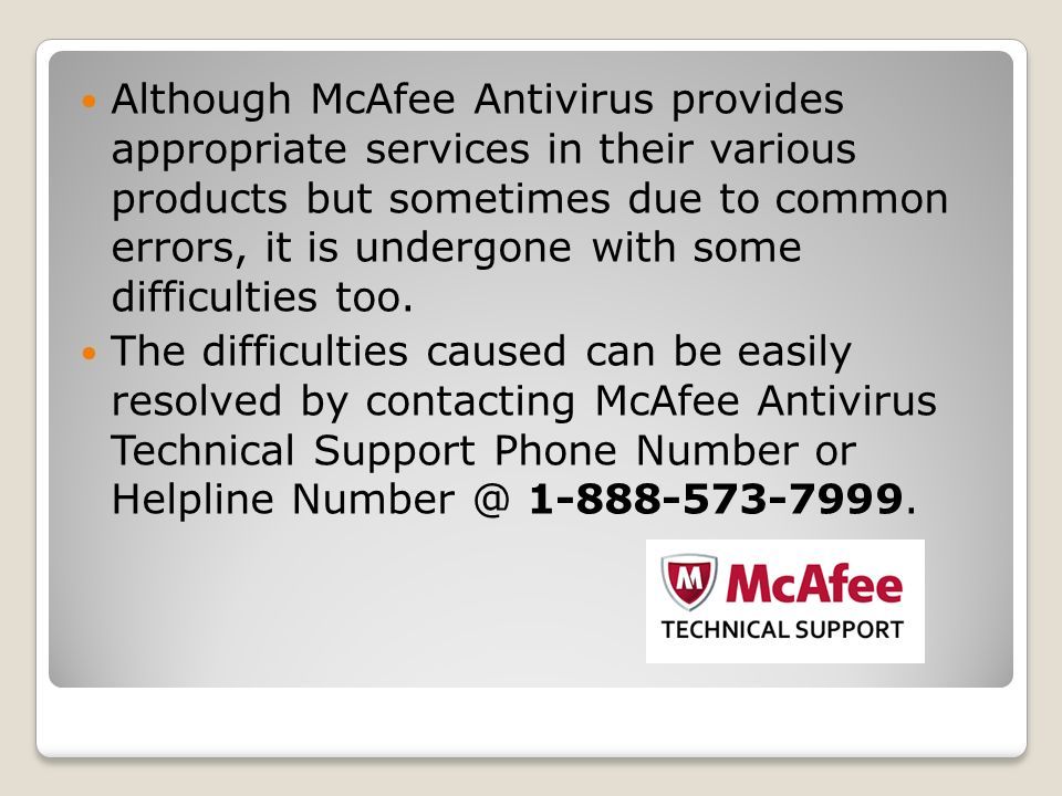 Although McAfee Antivirus provides appropriate services in their various products but sometimes due to common errors, it is undergone with some difficulties too.