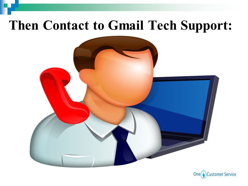Then Contact to Gmail Tech Support: 6