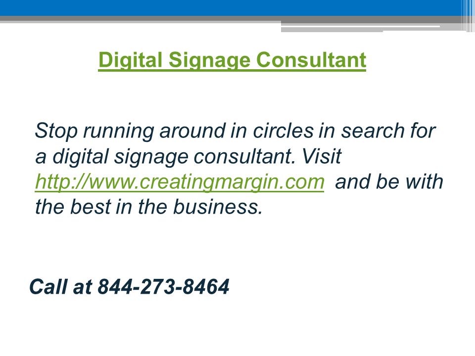Digital Signage Consultant Stop running around in circles in search for a digital signage consultant.