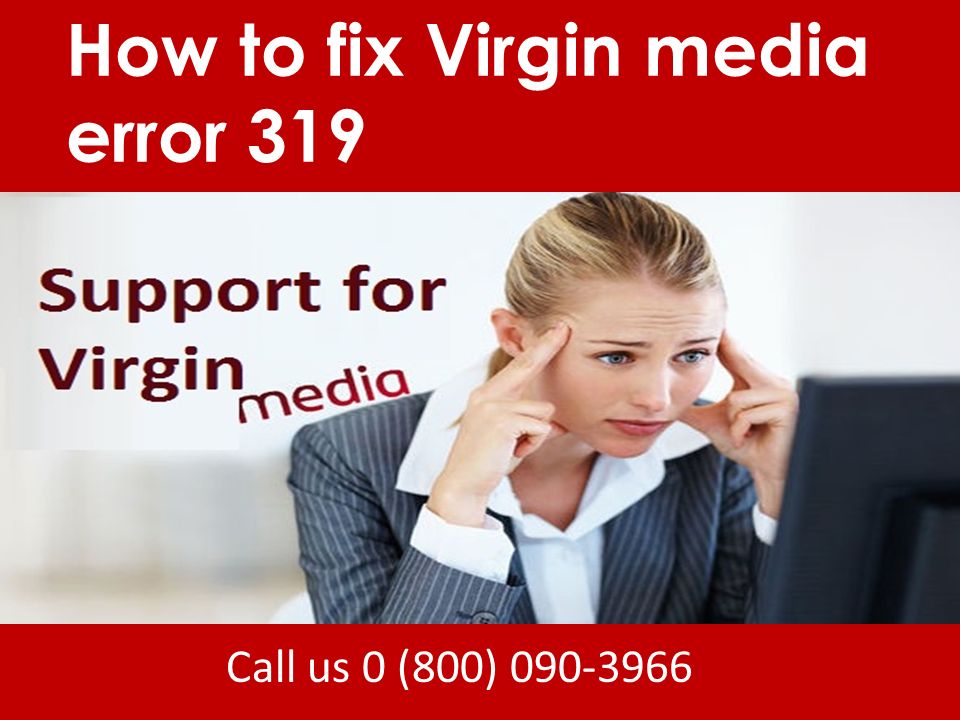 Call us 0 (800) How to fix Virgin media error 319