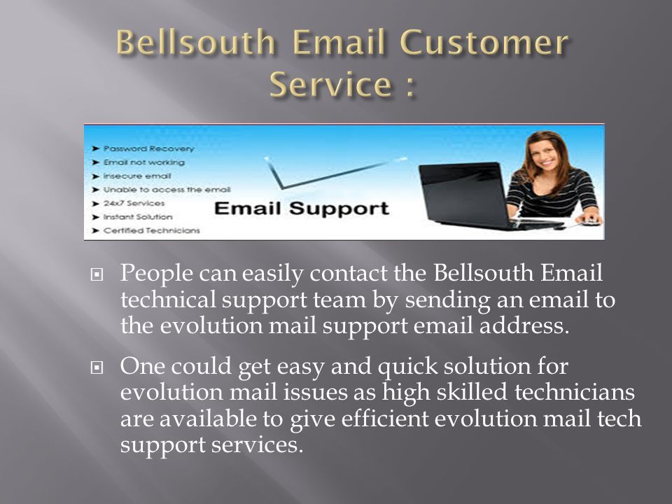  People can easily contact the Bellsouth  technical support team by sending an  to the evolution mail support  address.