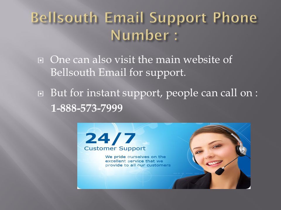  One can also visit the main website of Bellsouth  for support.