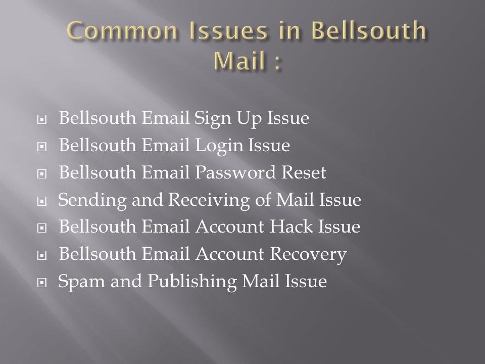  Bellsouth  Sign Up Issue  Bellsouth  Login Issue  Bellsouth  Password Reset  Sending and Receiving of Mail Issue  Bellsouth  Account Hack Issue  Bellsouth  Account Recovery  Spam and Publishing Mail Issue