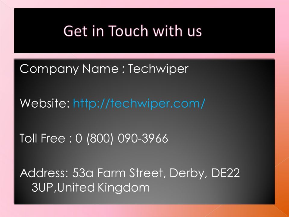 Company Name : Techwiper Website:   Toll Free : 0 (800) Address: 53a Farm Street, Derby, DE22 3UP,United Kingdom Company Name : Techwiper Website:   Toll Free : 0 (800) Address: 53a Farm Street, Derby, DE22 3UP,United Kingdom