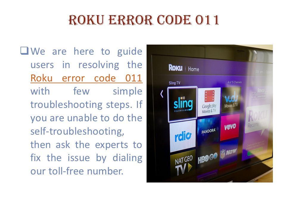 Roku error code 011  We are here to guide users in resolving the Roku error code 011 with few simple troubleshooting steps.