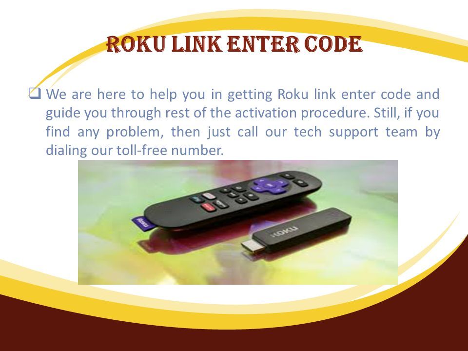 Roku link enter code  We are here to help you in getting Roku link enter code and guide you through rest of the activation procedure.