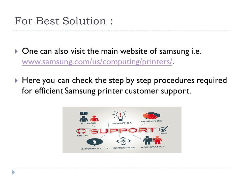 For Best Solution :  One can also visit the main website of samsung i.e.
