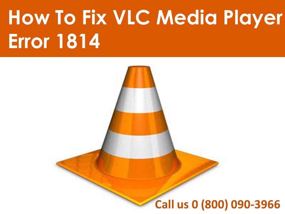 Call us 0 (800) How To Fix VLC Media Player Error 1814