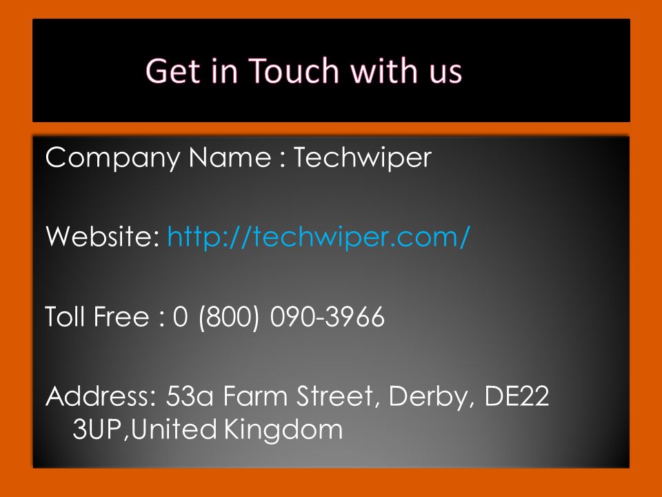 Company Name : Techwiper Website:   Toll Free : 0 (800) Address: 53a Farm Street, Derby, DE22 3UP,United Kingdom Company Name : Techwiper Website:   Toll Free : 0 (800) Address: 53a Farm Street, Derby, DE22 3UP,United Kingdom