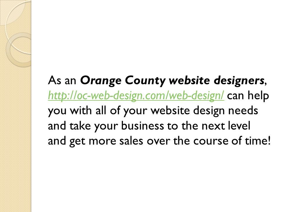 As an Orange County website designers,   can help you with all of your website design needs and take your business to the next level and get more sales over the course of time.