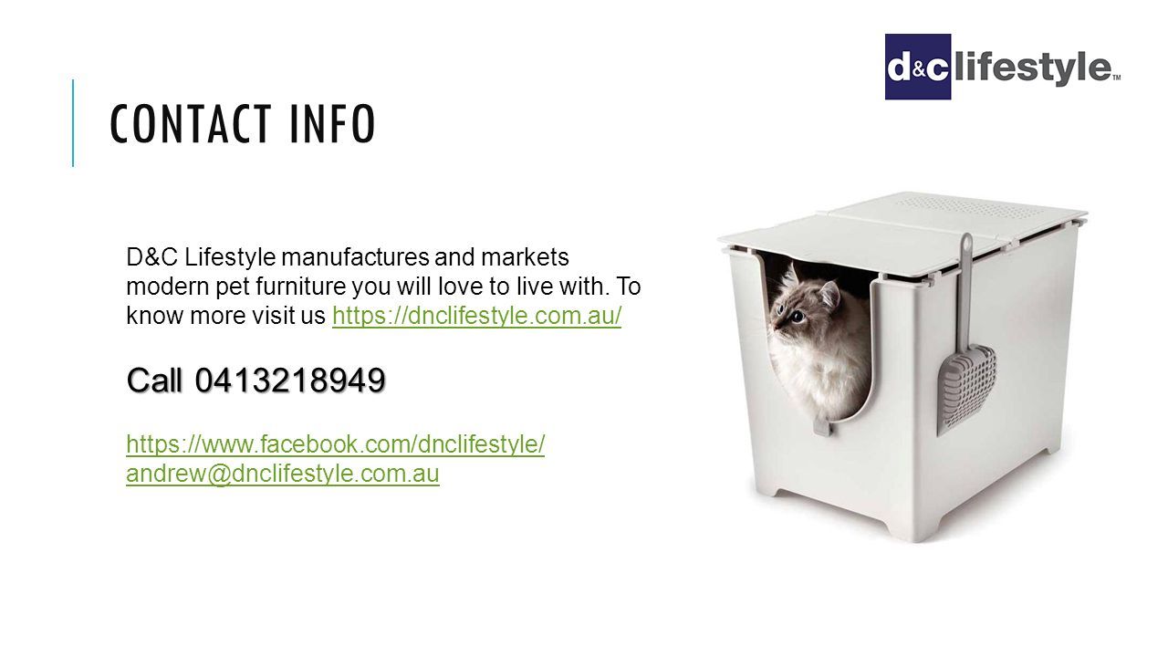 CONTACT INFO D&C Lifestyle manufactures and markets modern pet furniture you will love to live with.
