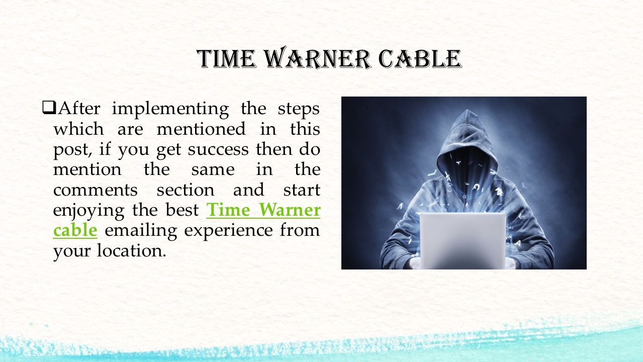 Time Warner Cable  After implementing the steps which are mentioned in this post, if you get success then do mention the same in the comments section and start enjoying the best Time Warner cable  ing experience from your location.Time Warner cable