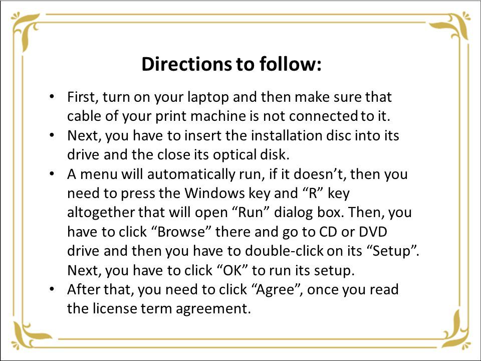 First, turn on your laptop and then make sure that cable of your print machine is not connected to it.