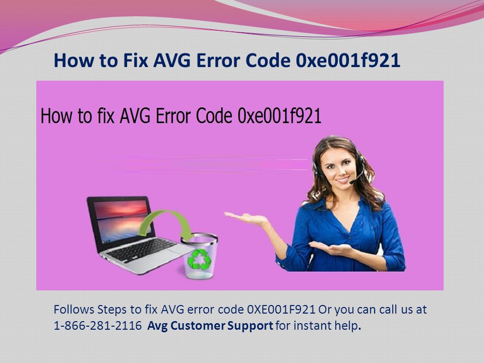 How to Fix AVG Error Code 0xe001f921 Follows Steps to fix AVG error code 0XE001F921 Or you can call us at Avg Customer Support for instant help.