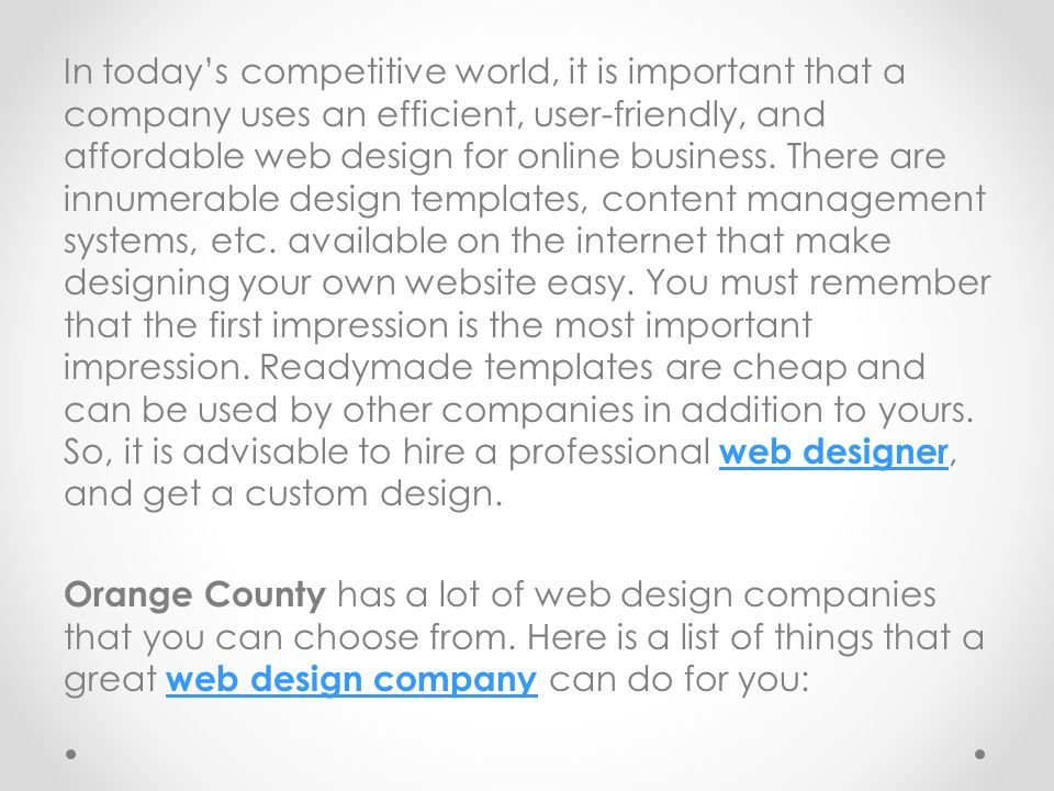 In today’s competitive world, it is important that a company uses an efficient, user-friendly, and affordable web design for online business.