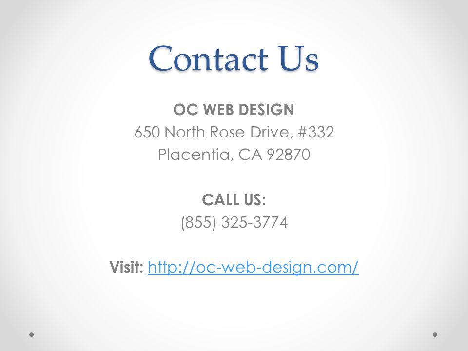 Contact Us OC WEB DESIGN 650 North Rose Drive, #332 Placentia, CA CALL US: (855) Visit: