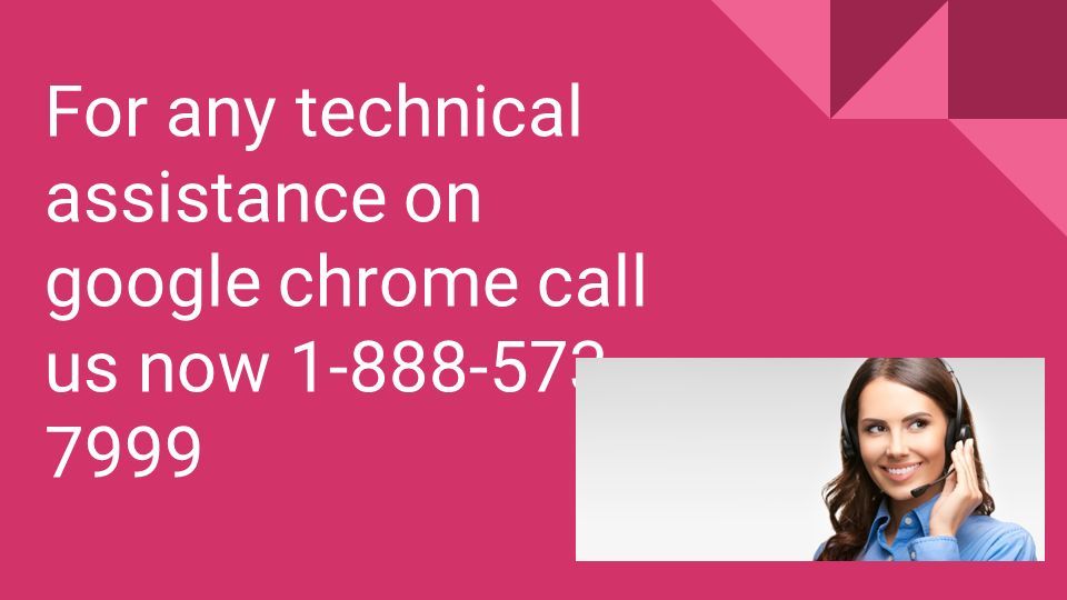 For any technical assistance on google chrome call us now