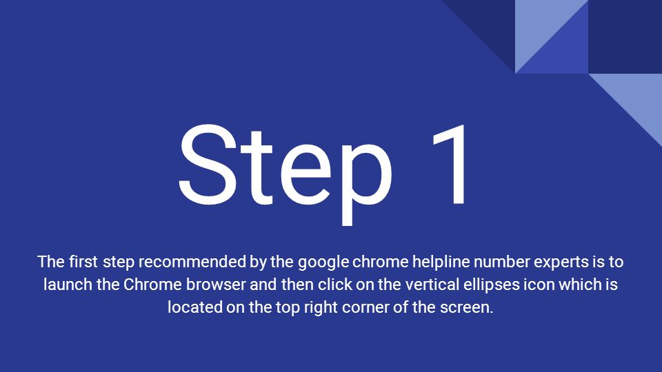 Step 1 The first step recommended by the google chrome helpline number experts is to launch the Chrome browser and then click on the vertical ellipses icon which is located on the top right corner of the screen.