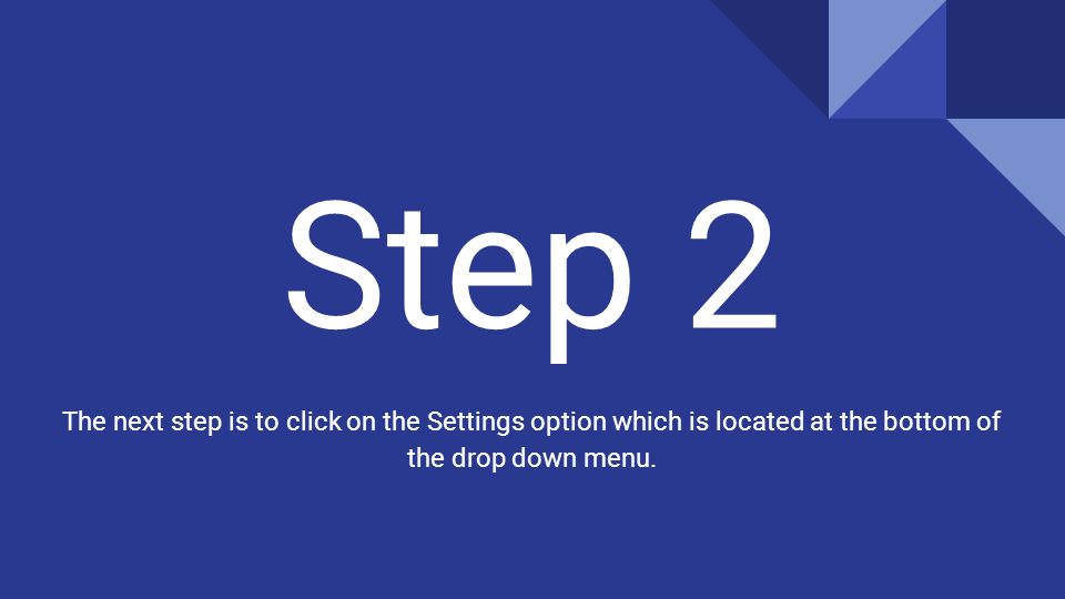 Step 2 The next step is to click on the Settings option which is located at the bottom of the drop down menu.