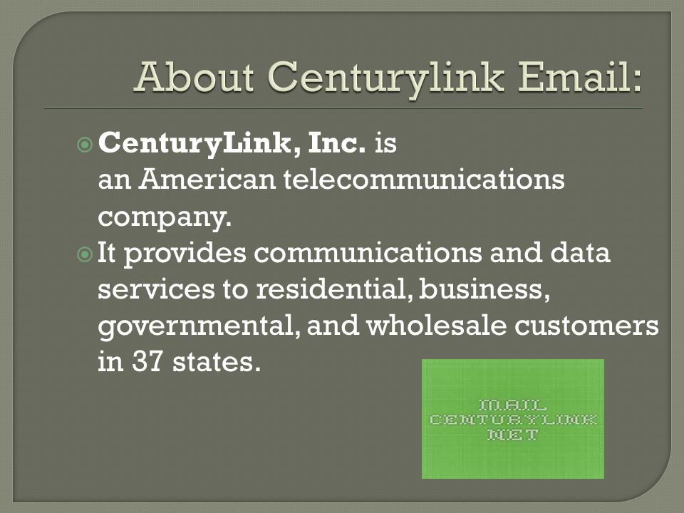  CenturyLink, Inc. is an American telecommunications company.