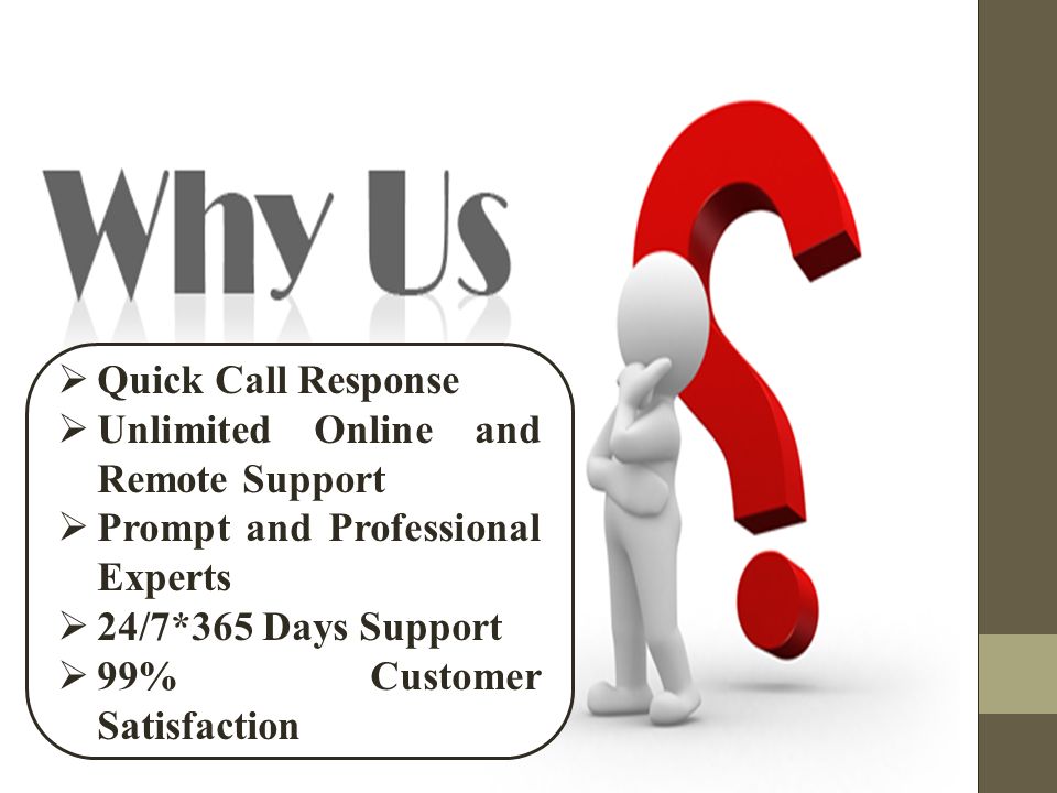  Quick Call Response  Unlimited Online and Remote Support  Prompt and Professional Experts  24/7*365 Days Support  99% Customer Satisfaction