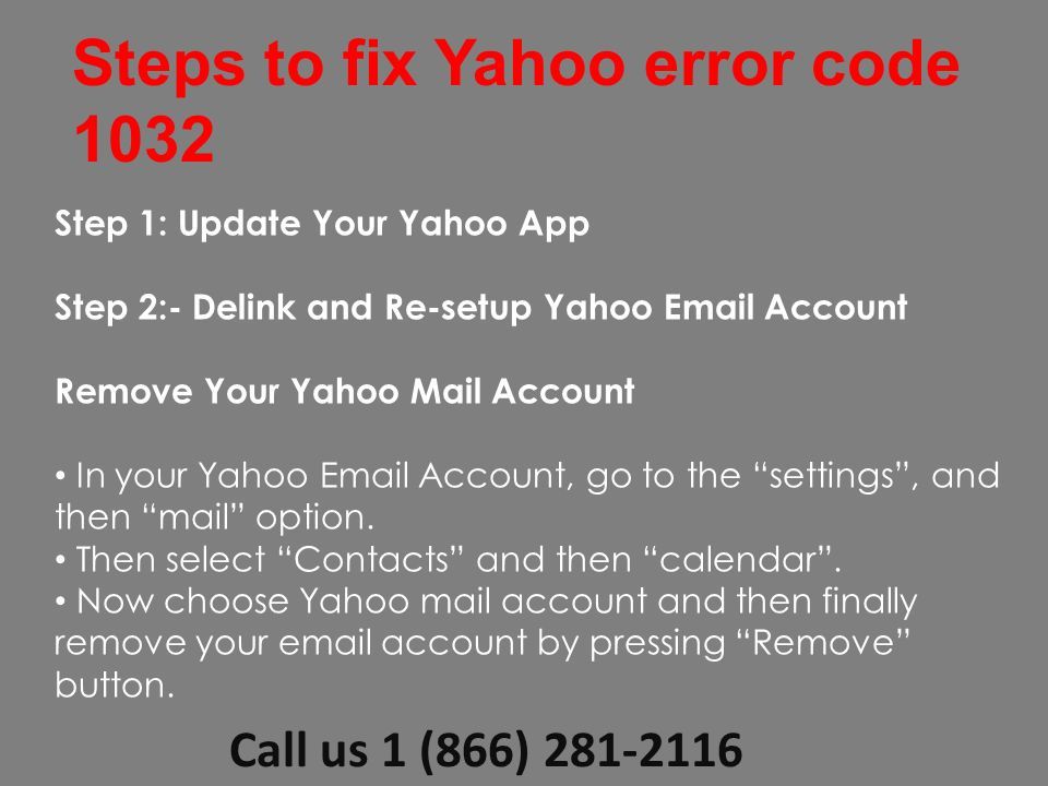 Steps to fix Yahoo error code 1032 Step 1: Update Your Yahoo App Step 2:- Delink and Re-setup Yahoo  Account Remove Your Yahoo Mail Account In your Yahoo  Account, go to the settings , and then mail option.